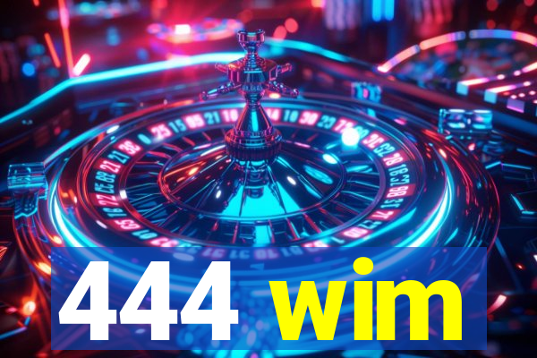 444 wim